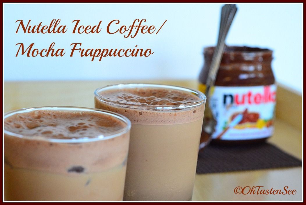 Nutella Iced Coffee/ Mocha Frappuccino